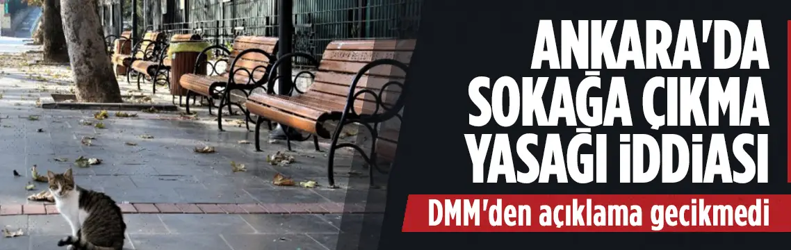 Başkent Ankara'da sokağa çıkma yasağı iddiası