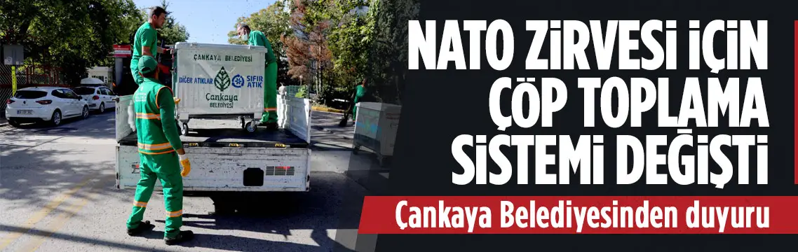 Çankaya’da çöp toplama saatleri NATO Zirvesi için değişti