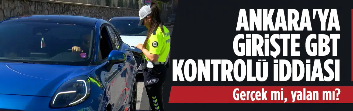 DMM’den Ankara’ya girişte GBT iddialarına yalanlama