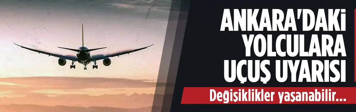 Ankara'daki yolculara uçuş uyarısı