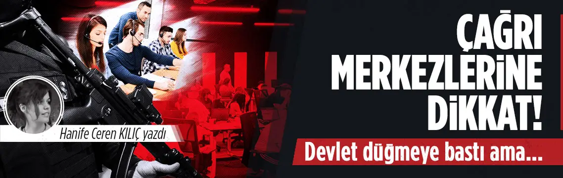 Çağrı merkezleri dolandırıcılığı için gözler devlette
