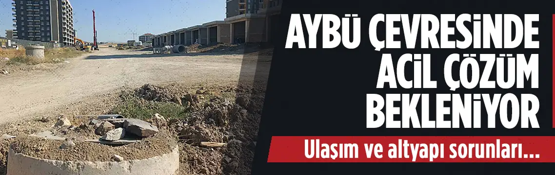 AYBÜ çevresinde ulaşım ve altyapı sorunu