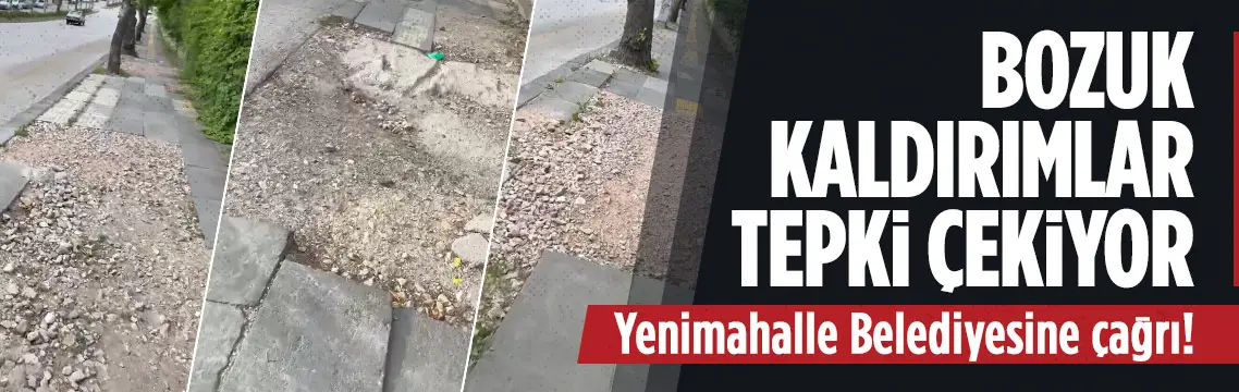 Yenimahalle’de bozuk kaldırımlar tepki çekiyor