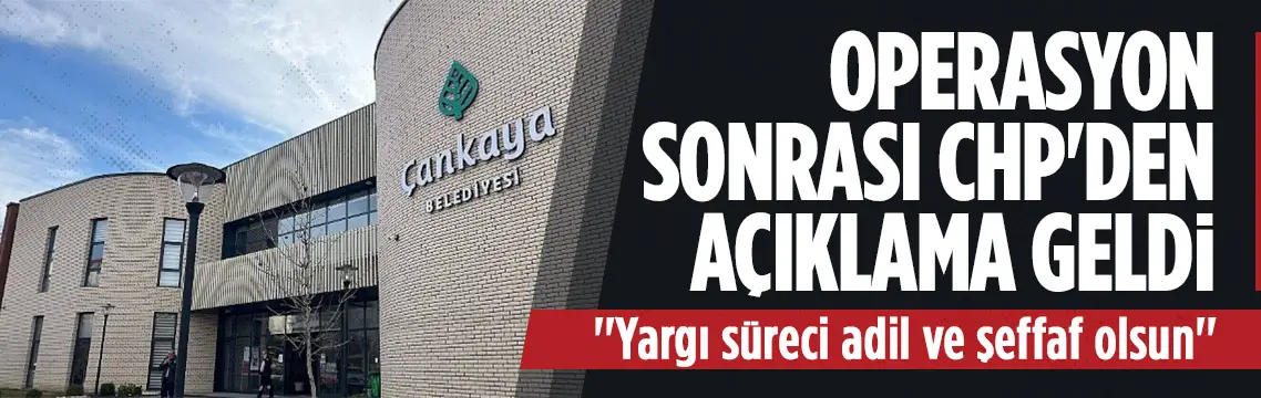 CHP’den Çankaya Belediyesi operasyonu açıklaması