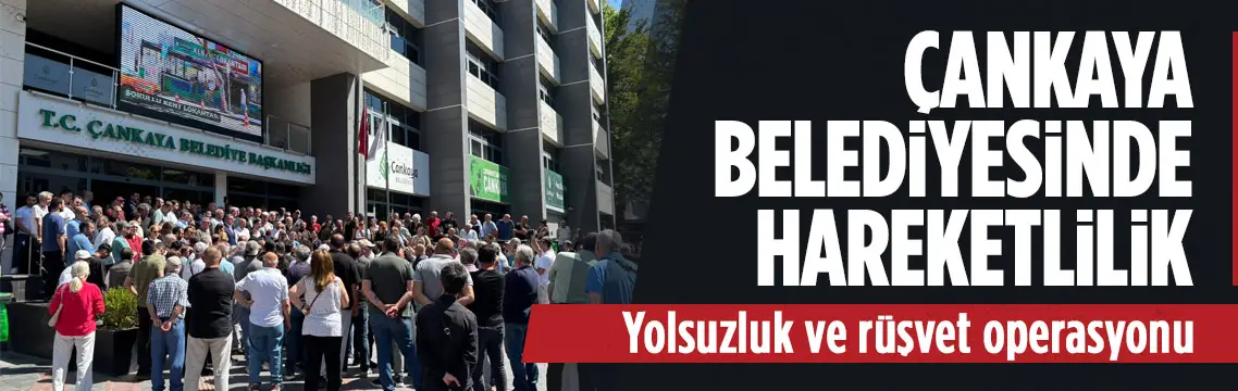Çankaya Belediyesinde operasyon sonrası hareketlilik