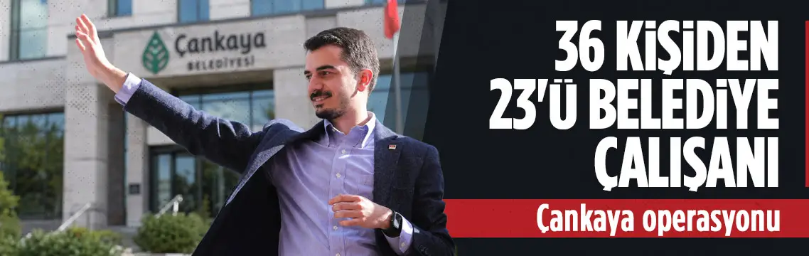 Çankaya operasyonunda 23 belediye çalışanı detayı