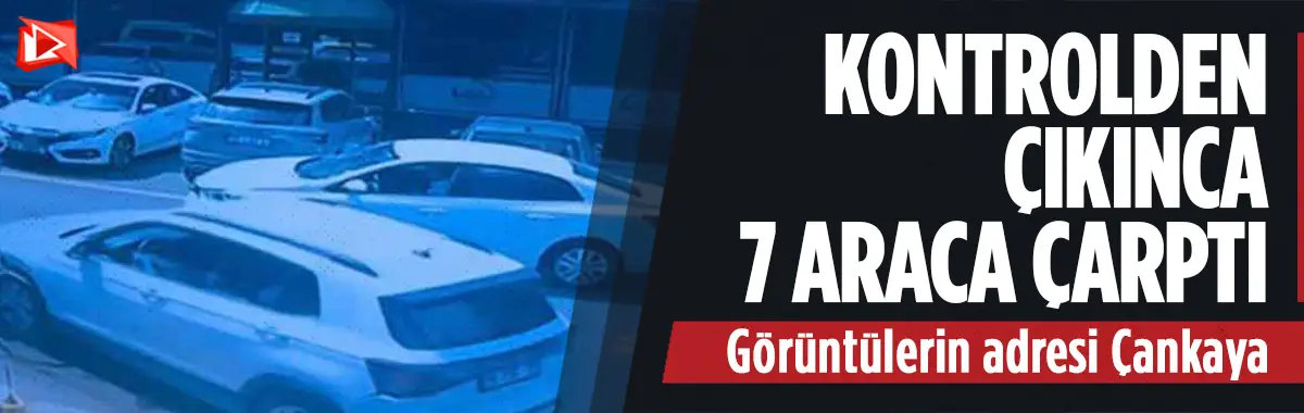 Ankara'da kontrolden çıkan araç 7 araca çarptı