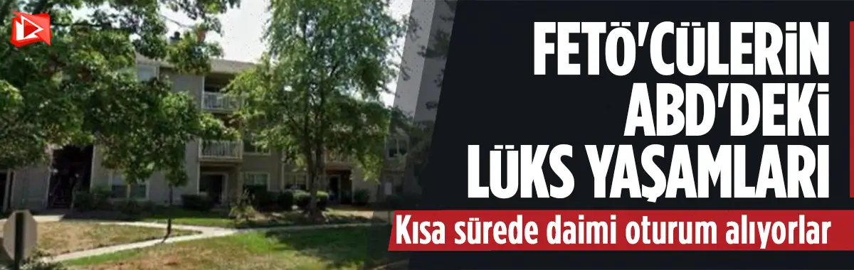 FETÖ yöneticilerinin ABD'deki lüks yaşamı...