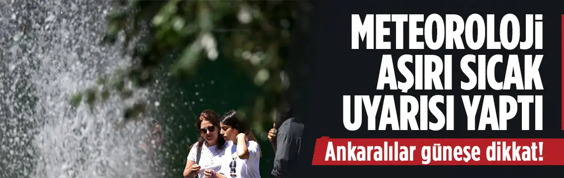 Ankara’da bugün sıcak hava etkili: 5 günlük tahmin