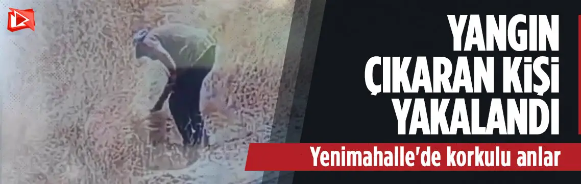Ankara’da otluk alanı ateşe veren şüpheli kamerada