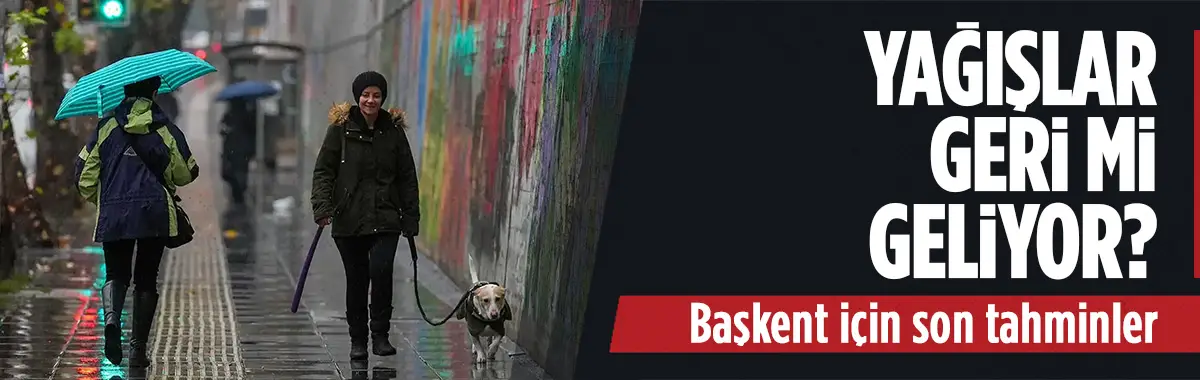 Ankara'ya yağışlı hava geri mi dönüyor?